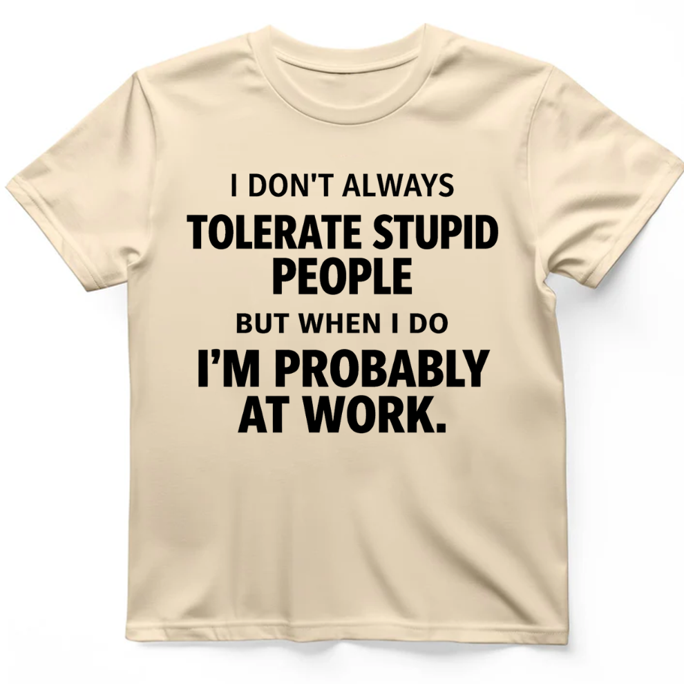 I Don't Always Tolerate Stupid People T-Shirt
