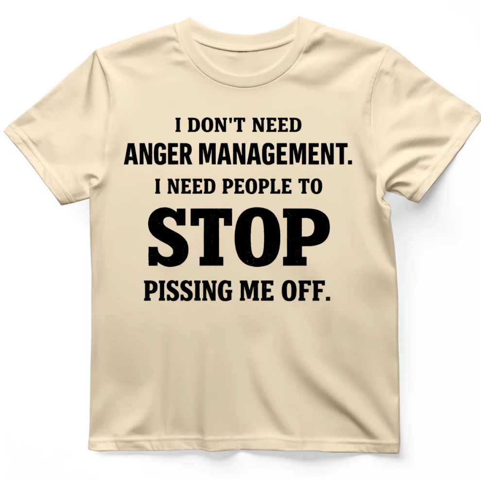 I Don't Need Anger Management T-Shirt