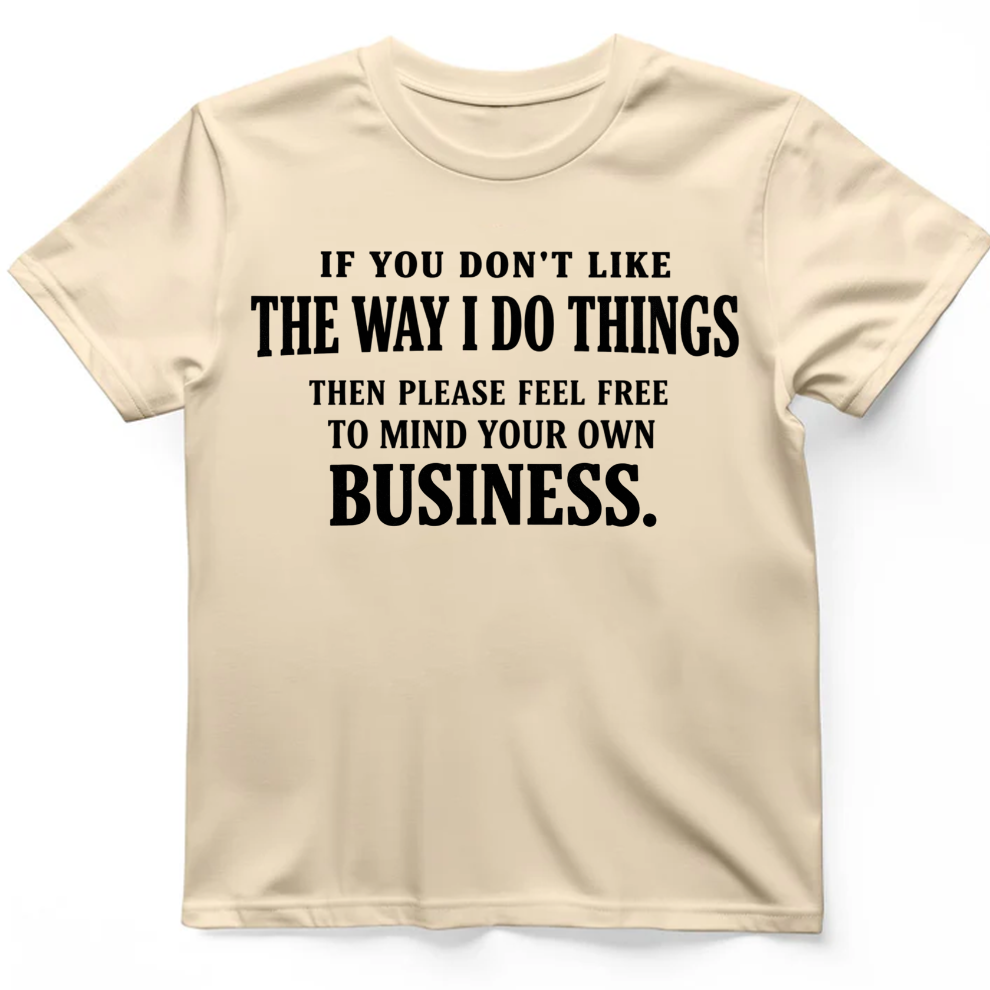 If You Don't Like The Way I Do Things T-Shirt