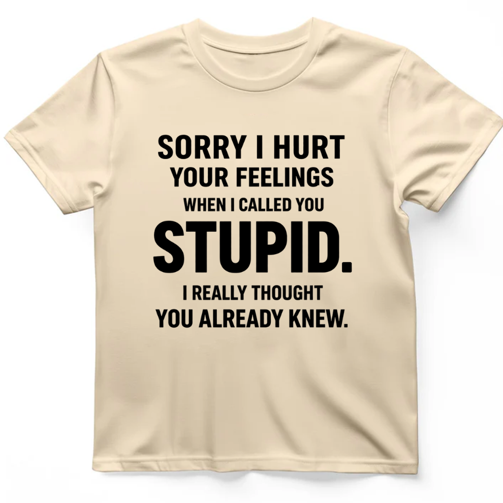 Sorry I Hurt Your Feelings T-Shirt