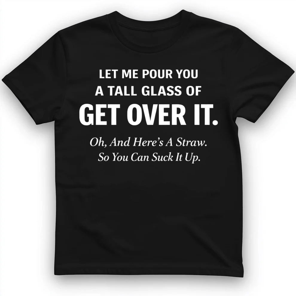 Tall glass of get over it T-Shirt