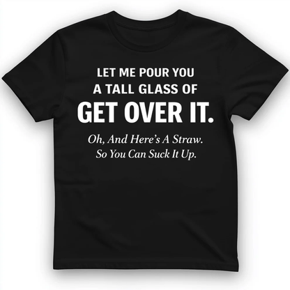 Tall glass of get over it T-Shirt