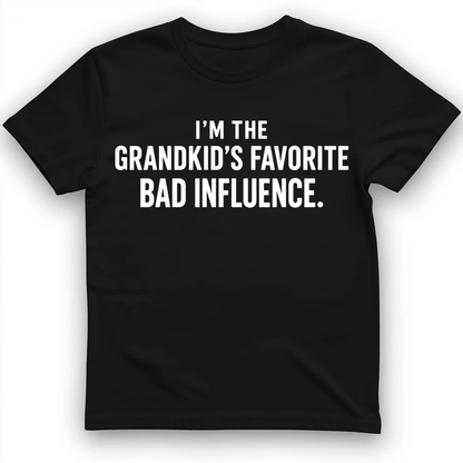 I'm the grandkid's favorite bad influence T-Shirt