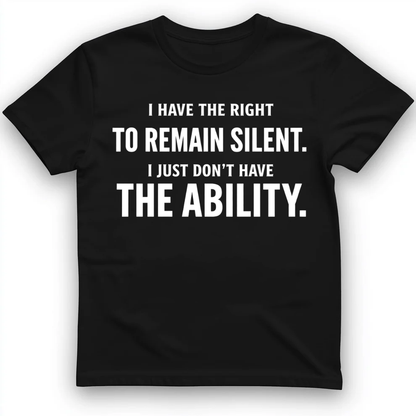 I have the right to remain silent T-Shirt