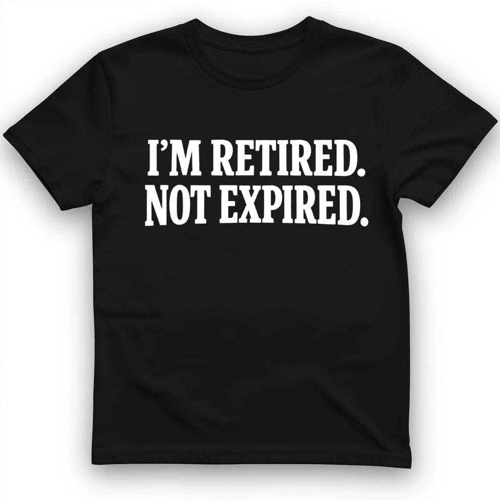 I'm retired not expired T-Shirt