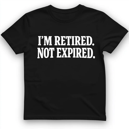 I'm retired not expired T-Shirt