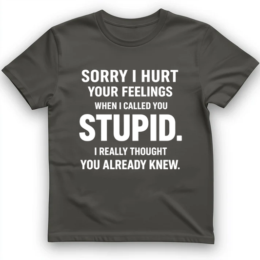 Sorry I Hurt Your Feelings T-Shirt