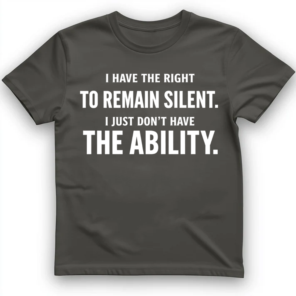 I have the right to remain silent T-Shirt