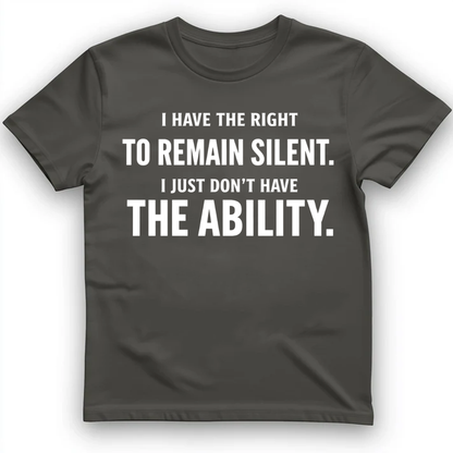I have the right to remain silent T-Shirt