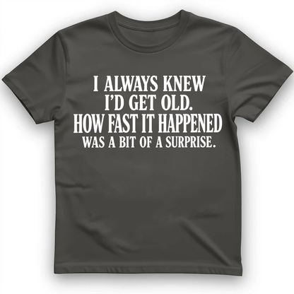 I always know I'd get old T-Shirt