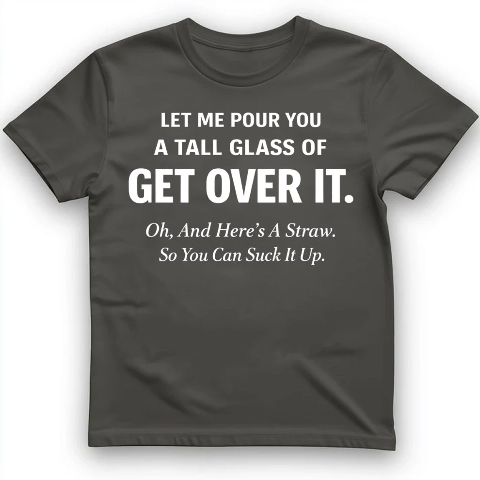 Tall glass of get over it T-Shirt