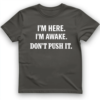 I'm here I'm awake T-Shirt