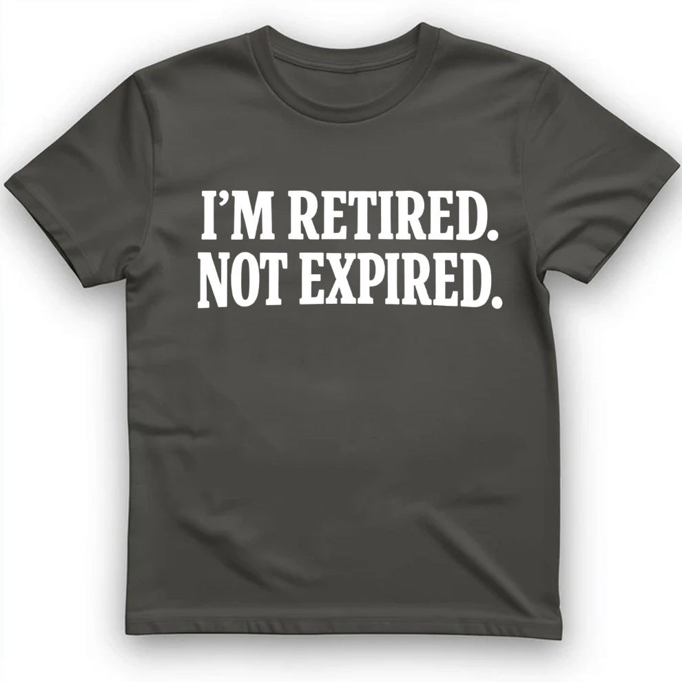 I'm retired not expired T-Shirt