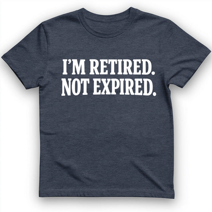 I'm retired not expired T-Shirt