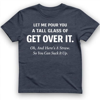 Tall glass of get over it T-Shirt