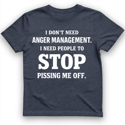 I Don't Need Anger Management T-Shirt