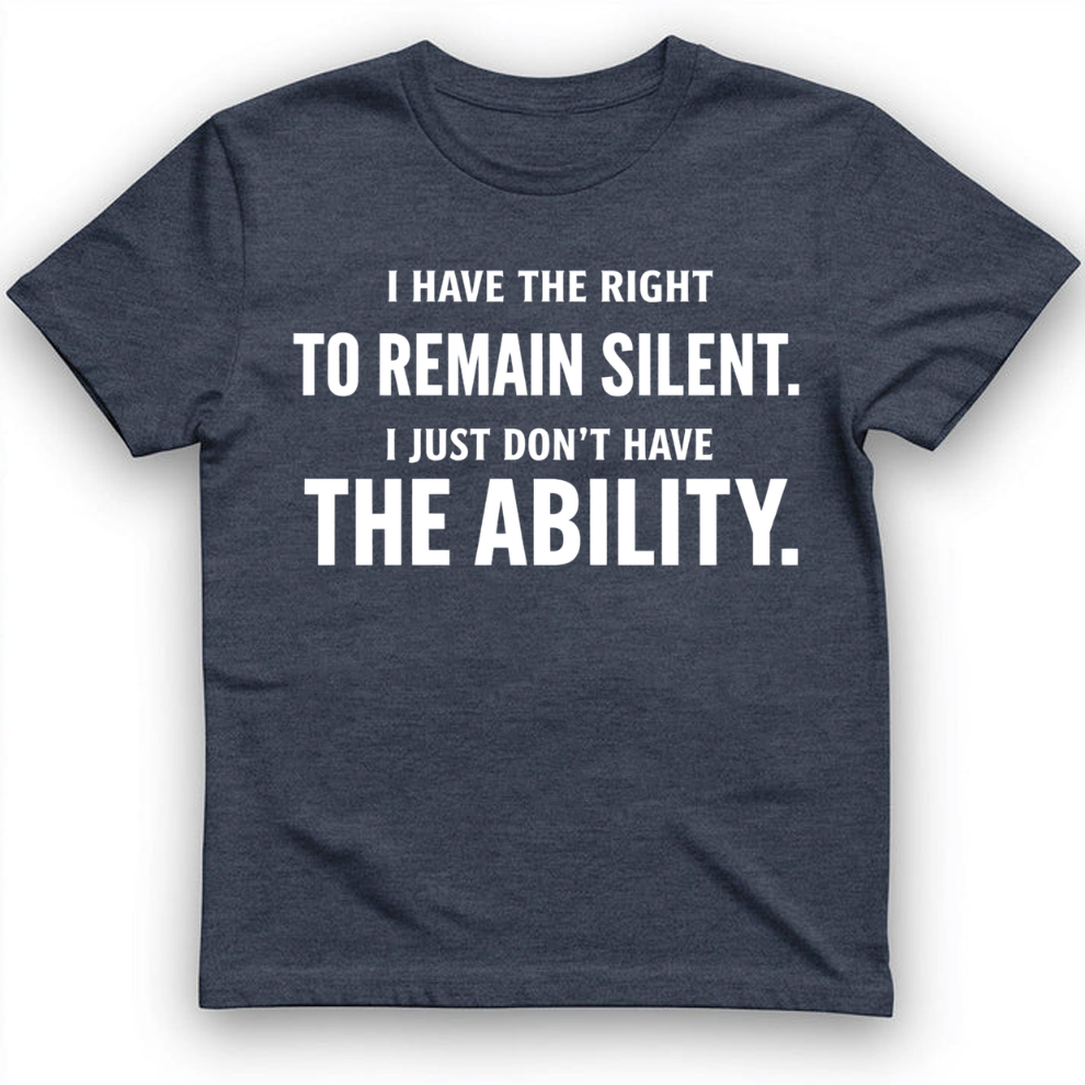 I have the right to remain silent T-Shirt