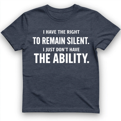 I have the right to remain silent T-Shirt