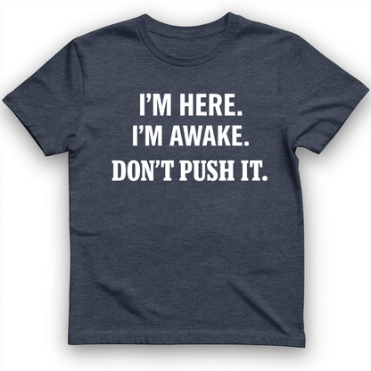 I'm here I'm awake T-Shirt