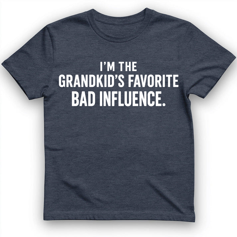 I'm the grandkid's favorite bad influence T-Shirt