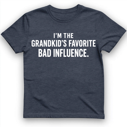 I'm the grandkid's favorite bad influence T-Shirt