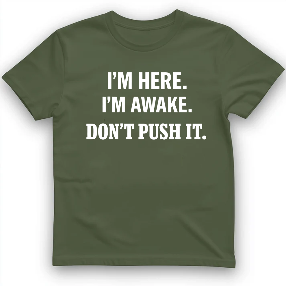 I'm here I'm awake T-Shirt