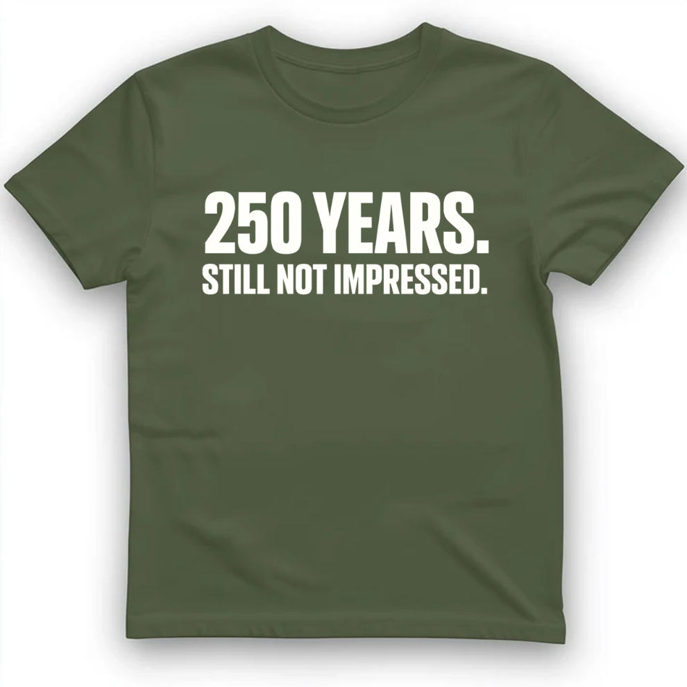 250 YEARS STILL NOT IMPRESSED T-Shirt