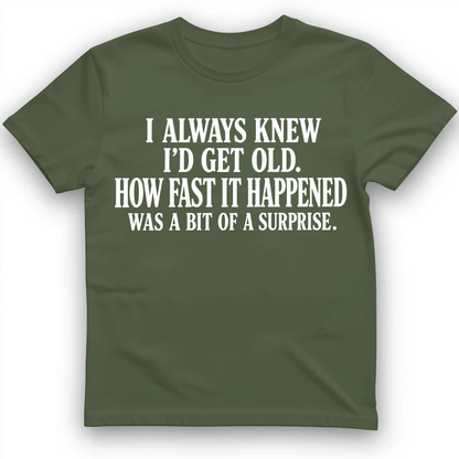 I always know I'd get old T-Shirt