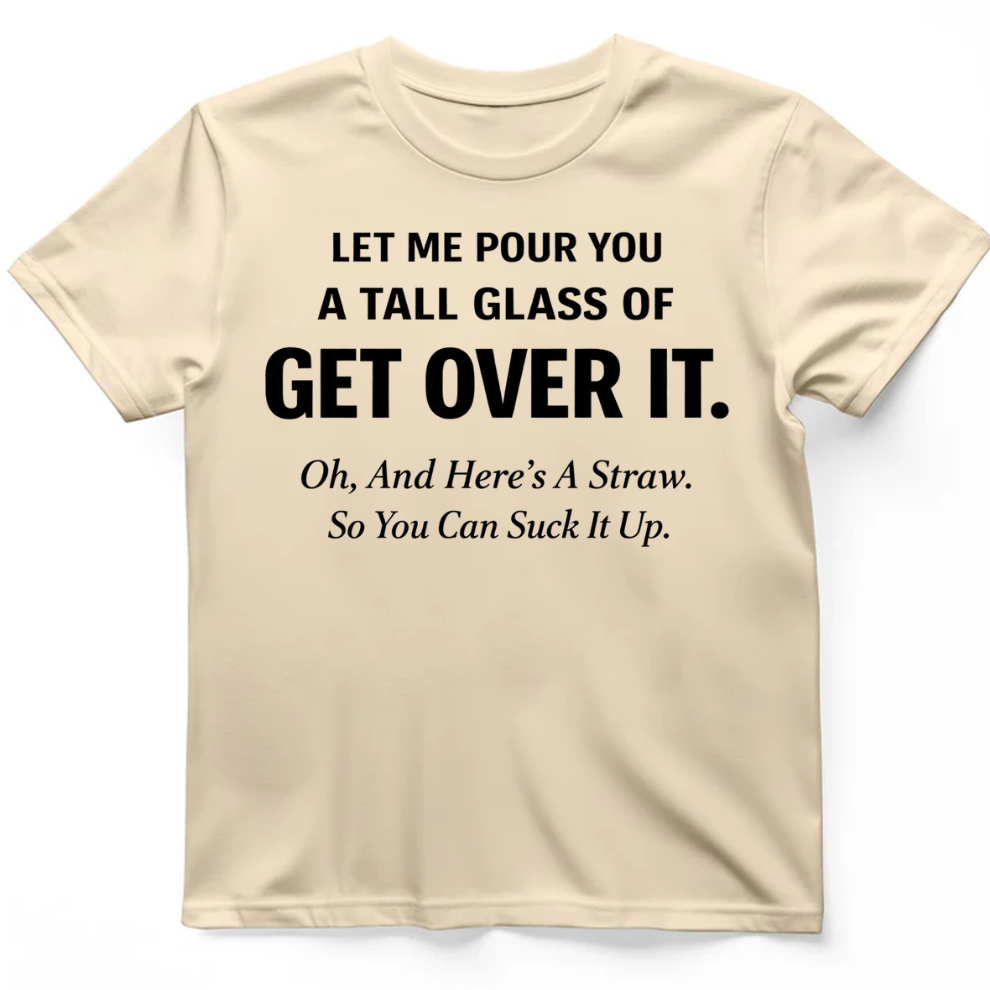 Tall glass of get over it T-Shirt
