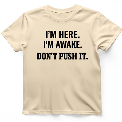 I'm here I'm awake T-Shirt