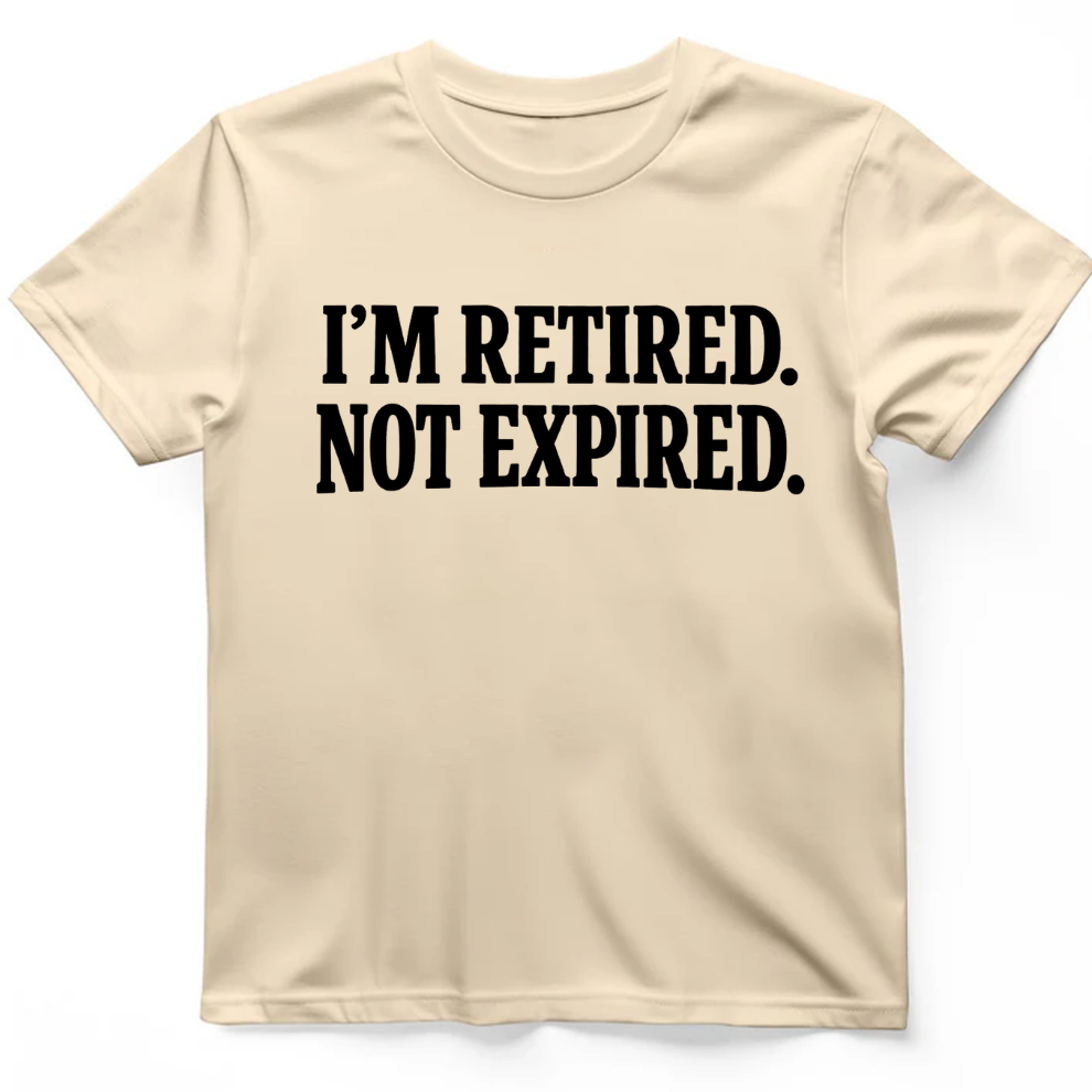 I'm retired not expired T-Shirt