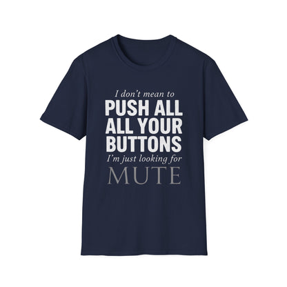 I don't mean to push all your buttons Sarcastic T-Shirt