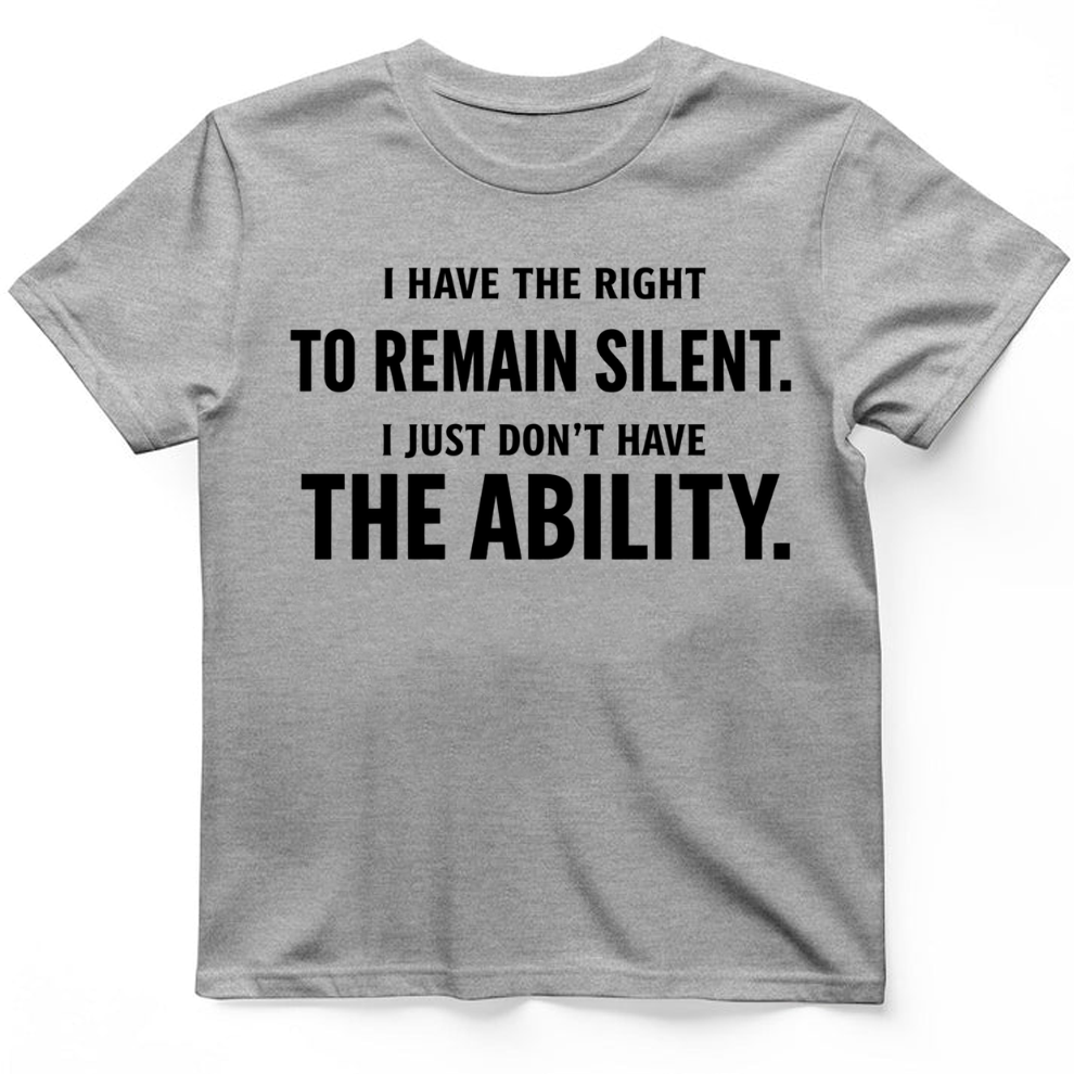 I have the right to remain silent T-Shirt