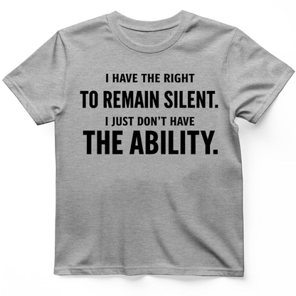 I have the right to remain silent T-Shirt