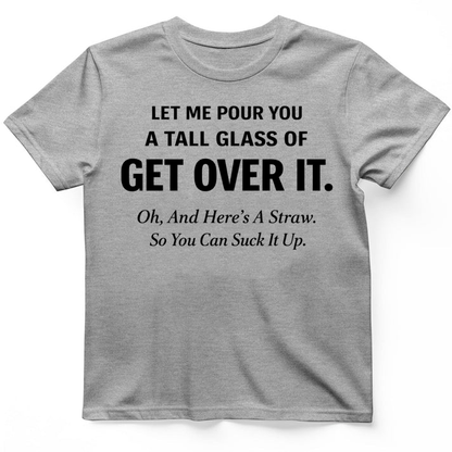 Tall glass of get over it T-Shirt