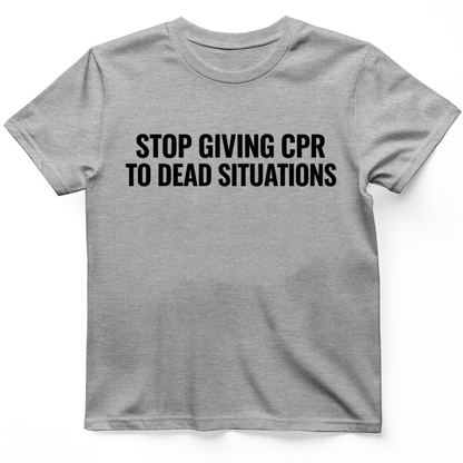 Stop giving CPR T-Shirt