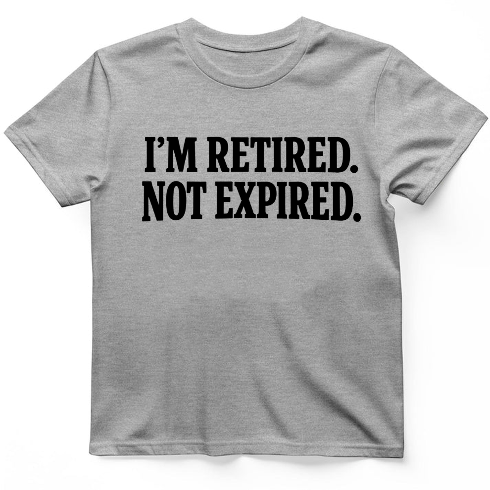 I'm retired not expired T-Shirt