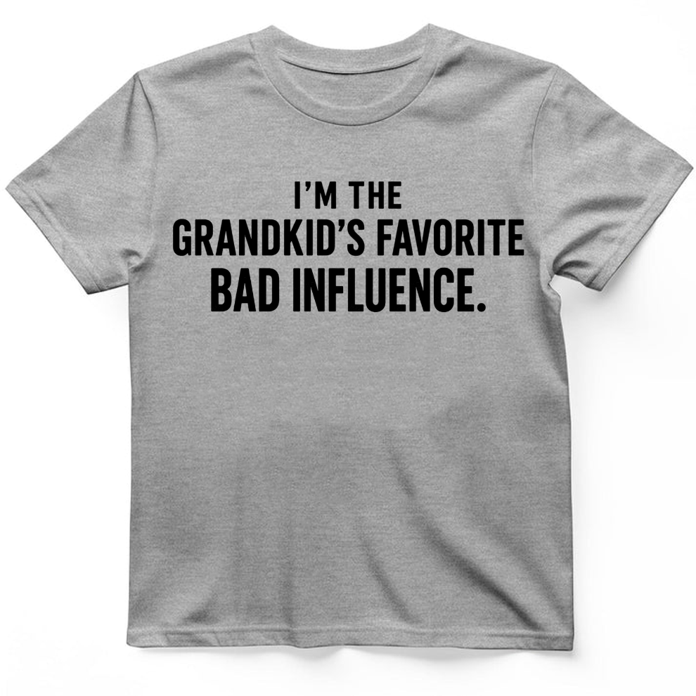 I'm the grandkid's favorite bad influence T-Shirt
