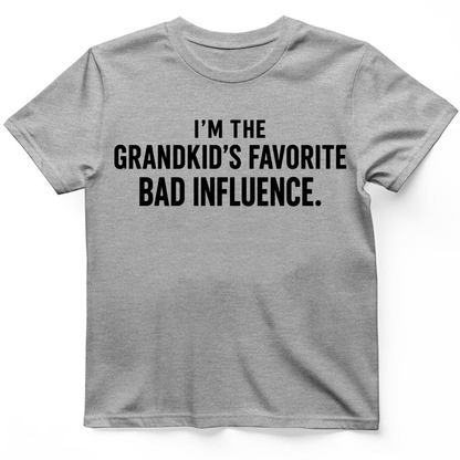 I'm the grandkid's favorite bad influence T-Shirt
