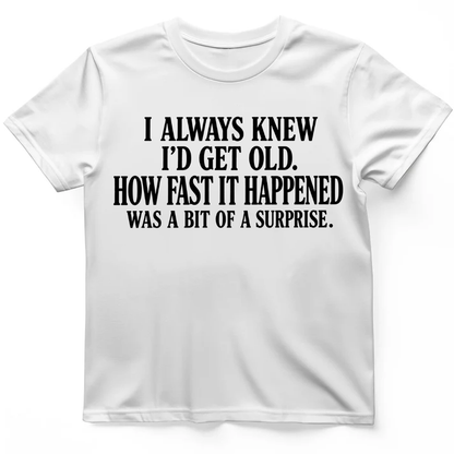 I always know I'd get old T-Shirt