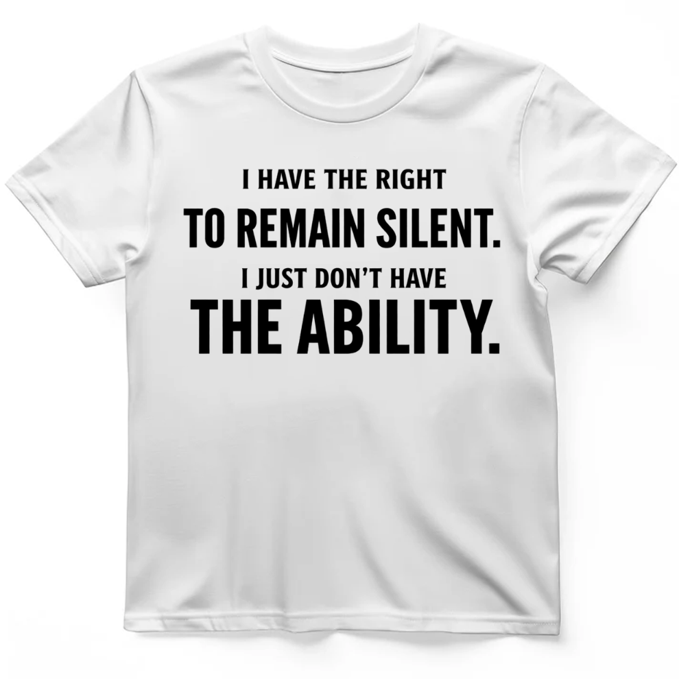 I have the right to remain silent T-Shirt
