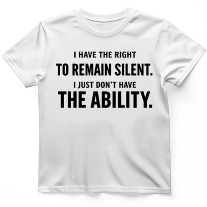 I have the right to remain silent T-Shirt