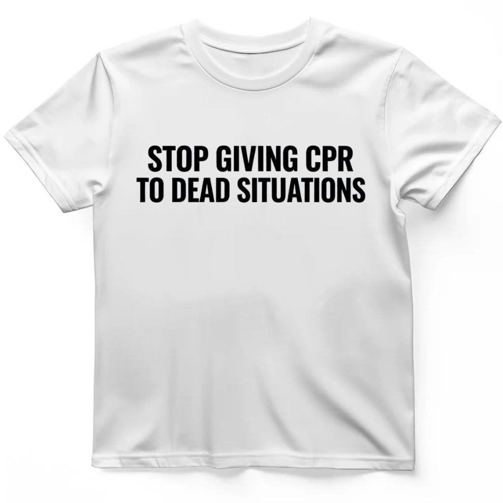 Stop giving CPR T-Shirt