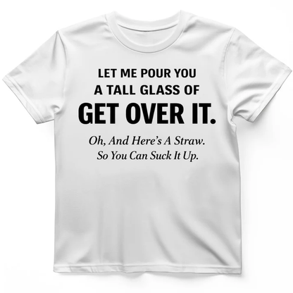 Tall glass of get over it T-Shirt
