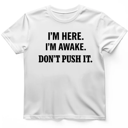 I'm here I'm awake T-Shirt