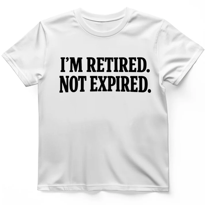 I'm retired not expired T-Shirt