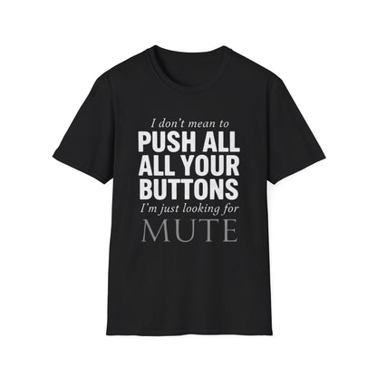I don't mean to push all your buttons Sarcastic T-Shirt