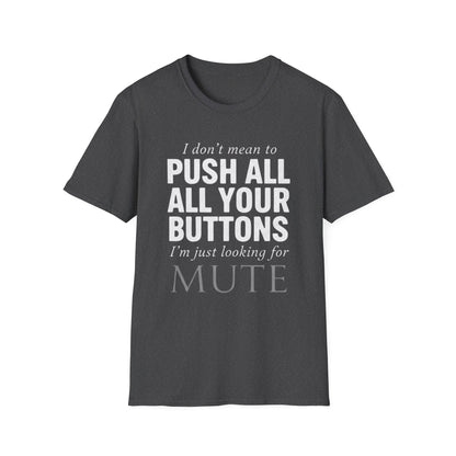 I don't mean to push all your buttons Sarcastic T-Shirt